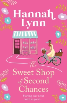 The Sweet Shop of Second Chances : The perfectly sweet, feel-good, romantic read from Hannah Lynn