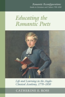 Educating the Romantic Poets : Life and Learning in the Anglo-Classical Academy, 1770-1850
