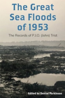 The Great Sea Floods of 1953 : The Records of P.J.O. (John) Trist