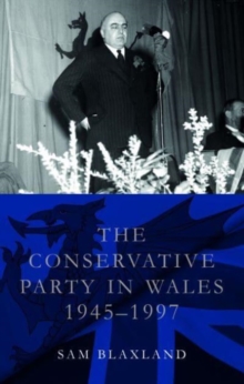 The Conservative Party in Wales, 1945-1997