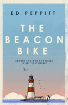 The Beacon Bike : Around England and Wales in 327 Lighthouses
