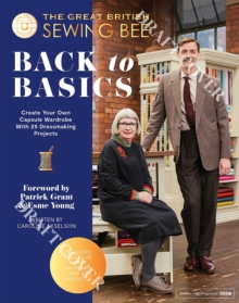 The Great British Sewing Bee: Back to Basics : Create Your Own Capsule Wardrobe With 25 Dressmaking Projects