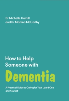 How to Help Someone with Dementia : A Practical Handbook