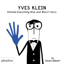 Yves Klein Painted Everything Blue and Wasn't Sorry., Hardback Book Yves Klein Painted Everything Blue and Wasn't Sorry., Hardback Book