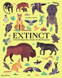 Extinct : An Illustrated Exploration of Animals That Have Disappeared, Hardback Book Extinct : An Illustrated Exploration of Animals That Have Disappeared, Hardback Book
