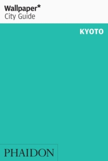 Wallpaper* City Guide Kyoto, Paperback / softback Book Wallpaper* City Guide Kyoto, Paperback / softback Book
