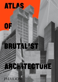 Atlas of Brutalist Architecture, Hardback Book Atlas of Brutalist Architecture, Hardback Book
