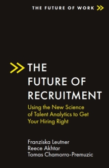 The Future of Recruitment : Using the New Science of Talent Analytics to Get Your Hiring Right
