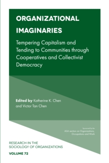 Organizational Imaginaries : Tempering Capitalism and Tending to Communities through Cooperatives and Collectivist Democracy