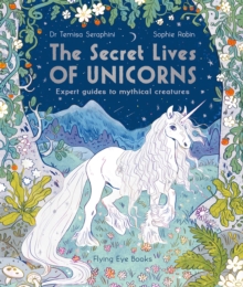 The Secret Lives of Unicorns : Expert Guides to Mythical Creatures, Paperback / softback Book The Secret Lives of Unicorns : Expert Guides to Mythical Creatures, Paperback / softback Book