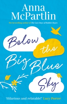 Below the Big Blue Sky : Jojo Moyes meets Marian Keyes in this heartwarming, laugh-out-loud novel, Paperback / softback Book Below the Big Blue Sky : Jojo Moyes meets Marian Keyes in this heartwarming, laugh-out-loud novel, Paperback / softback Book
