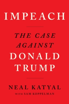 Impeach : The Case Against Donald Trump, Paperback / softback Book Impeach : The Case Against Donald Trump, Paperback / softback Book