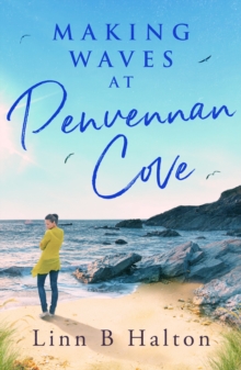 Making Waves at Penvennan Cove : Escape to Cornwall with this gorgeous feel-good and uplifting romance