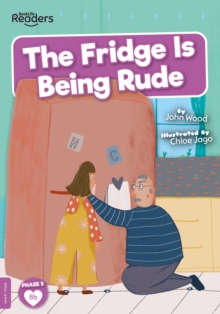 The Fridge is Being Rude, Paperback / softback Book The Fridge is Being Rude, Paperback / softback Book