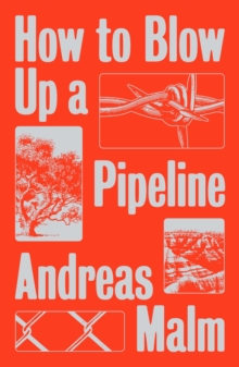 How to Blow Up a Pipeline : Learning to Fight in a World on Fire, Paperback / softback Book How to Blow Up a Pipeline : Learning to Fight in a World on Fire, Paperback / softback Book
