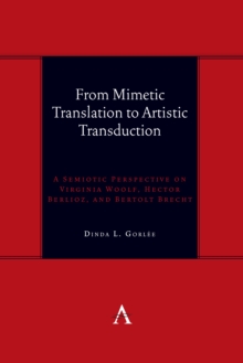 From Mimetic Translation to Artistic Transduction : A Semiotic Perspective on Virginia Woolf, Hector Berlioz, and Bertolt Brecht.