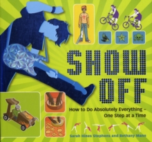 Show Off! : How to Do Absolutely Everything - One Step at a Time, Paperback Book Show Off! : How to Do Absolutely Everything - One Step at a Time, Paperback Book