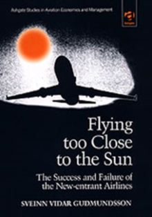 Flying Too Close to the Sun : The Success and Failure of the New-Entrant Airlines