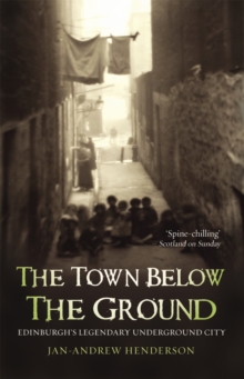 The Town Below the Ground : Edinburgh's Legendary Undgerground City, Paperback Book The Town Below the Ground : Edinburgh's Legendary Undgerground City, Paperback Book