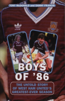 Boys Of '86 : The Untold Story Of West Ham United's Greatest Ever Season, Paperback Book Boys Of '86 : The Untold Story Of West Ham United's Greatest Ever Season, Paperback Book