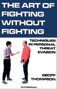 The Art of Fighting without Fighting : Techniques in Personal Threat Evasion, Paperback / softback Book The Art of Fighting without Fighting : Techniques in Personal Threat Evasion, Paperback / softback Book