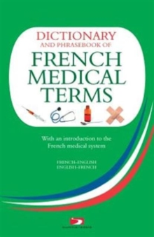 A Dictionary and Phrasebook of French Medical Terms : With an Introduction to the French Medical System, Paperback Book A Dictionary and Phrasebook of French Medical Terms : With an Introduction to the French Medical System, Paperback Book