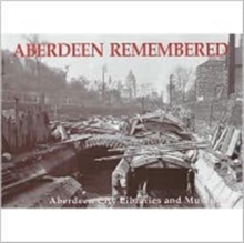 Aberdeen Remembered : By Aberdeen City Libraries and Museums, Paperback Book Aberdeen Remembered : By Aberdeen City Libraries and Museums, Paperback Book