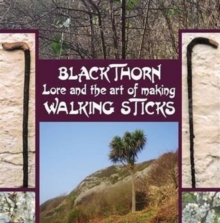 Blackthorn Lore and the Art of Making Walking Sticks, Hardback Book Blackthorn Lore and the Art of Making Walking Sticks, Hardback Book