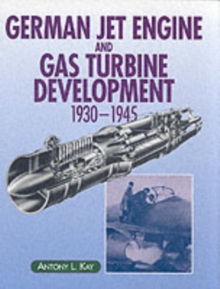 German Jet Engine and Gas Turbine Development 1930-1945, Hardback Book German Jet Engine and Gas Turbine Development 1930-1945, Hardback Book