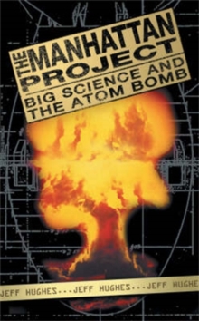 The Manhattan Project : Big Science and the Atom Bomb