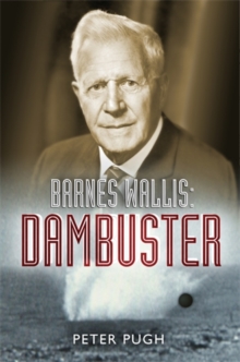 Barnes Wallis : Dambuster, Hardback Book Barnes Wallis : Dambuster, Hardback Book