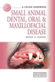 Small Animal Dental, Oral and Maxillofacial Disease : A Colour Handbook