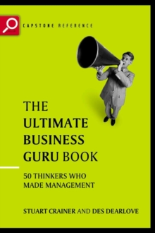 The Ultimate Business Guru Guide : The Greatest Thinkers Who Made Management