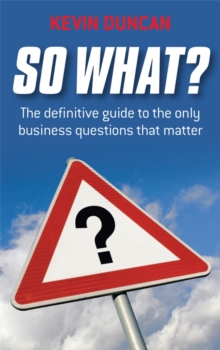 So What? : The Definitive Guide to the Only Business Questions That Matter, Paperback / softback Book So What? : The Definitive Guide to the Only Business Questions That Matter, Paperback / softback Book