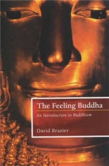 The Feeling Buddha : An Introduction to Buddhism, Paperback / softback Book The Feeling Buddha : An Introduction to Buddhism, Paperback / softback Book