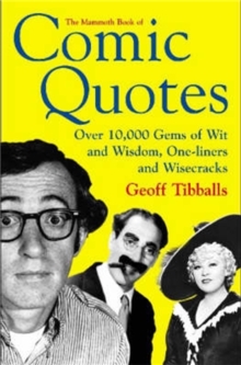 The Mammoth Book of Comic Quotes : Over 10000 Gems of Wit and Wisdom, One-liners and Wisecracks, Paperback Book The Mammoth Book of Comic Quotes : Over 10000 Gems of Wit and Wisdom, One-liners and Wisecracks, Paperback Book