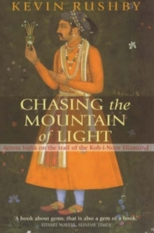 Chasing the Mountain of Light : Across India on the Trail of the Koh-i-Noor Diamond, Paperback Book Chasing the Mountain of Light : Across India on the Trail of the Koh-i-Noor Diamond, Paperback Book