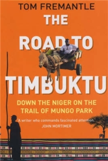 The Road to Timbuktu : Down the Niger on the Trail of Mungo Park, Paperback Book The Road to Timbuktu : Down the Niger on the Trail of Mungo Park, Paperback Book