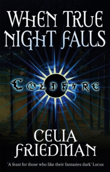 When True Night Falls : The Coldfire Trilogy: Book Two