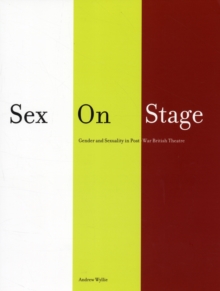 Sex on Stage : Gender and Sexuality in Post-war British Theatre, Paperback Book Sex on Stage : Gender and Sexuality in Post-war British Theatre, Paperback Book