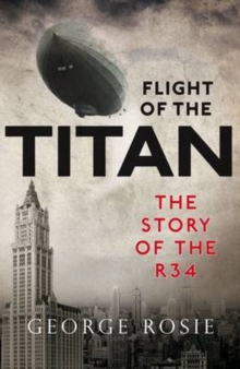 Flight of the Titan : The story of the R34, Paperback Book Flight of the Titan : The story of the R34, Paperback Book