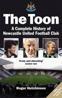 The Toon : A Complete History of Newcastle United Football Club, Paperback Book The Toon : A Complete History of Newcastle United Football Club, Paperback Book