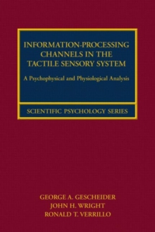 Information-Processing Channels in the Tactile Sensory System : A Psychophysical and Physiological Analysis