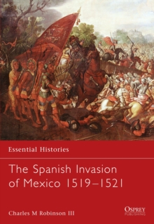 The Spanish Invasion of Mexico, 1519-1521, Paperback / softback Book The Spanish Invasion of Mexico, 1519-1521, Paperback / softback Book