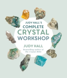 Judy Hall's Complete Crystal Workshop