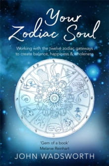 Your Zodiac Soul : Working with the Twelve Zodiac Gateways to Create Balance, Happiness & Wholeness, Paperback / softback Book Your Zodiac Soul : Working with the Twelve Zodiac Gateways to Create Balance, Happiness & Wholeness, Paperback / softback Book
