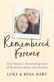 Remembered Forever : Our family's devastating story of domestic abuse and murder, Paperback / softback Book Remembered Forever : Our family's devastating story of domestic abuse and murder, Paperback / softback Book