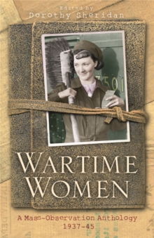 Wartime Women : A Mass Observation Anthology, Paperback Book Wartime Women : A Mass Observation Anthology, Paperback Book