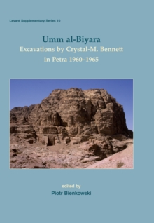 Umm al-Biyara : Excavations by Crystal-M. Bennett in Petra 1960-1965