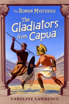 The Roman Mysteries: The Gladiators from Capua : Book 8, Paperback Book The Roman Mysteries: The Gladiators from Capua : Book 8, Paperback Book